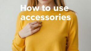 Accessoires richtig einsetzen — wie man den look sinnvoll ergänzt